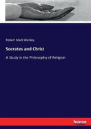 Socrates and Christ: A Study in the Philosophy of Religion