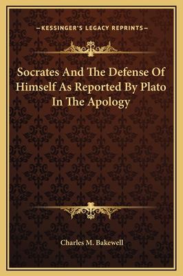 Socrates and the Defense of Himself as Reported by Plato in the Apology - Bakewell, Charles M