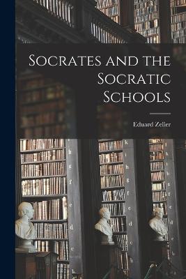Socrates and the Socratic Schools - Zeller, Eduard