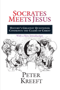 Socrates Meets Jesus: History's Greatest Questioner Confronts the Claims of Christ