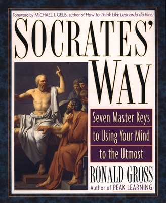 Socrates' Way: Seven Keys to Using Your Mind to the Utmost - Gross, Ronald