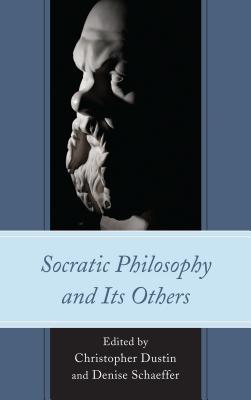 Socratic Philosophy and Its Others - Schaeffer, Denise (Contributions by), and Dustin, Christopher (Contributions by), and Davis, Michael (Contributions by)
