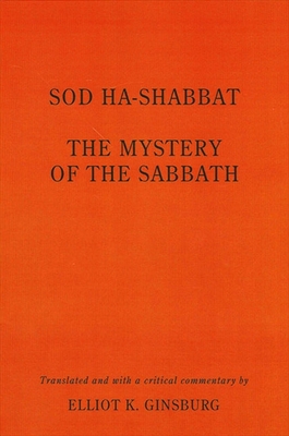Sod ha-Shabbat: The Mystery of the Sabbath - Ginsburg, Elliot K.