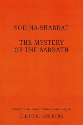 Sod Ha-Shabbat: The Mystery of the Sabbath - Ginsburg, Elliot K