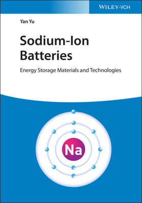 Sodium-Ion Batteries: Energy Storage Materials and Technologies - Yu, Yan