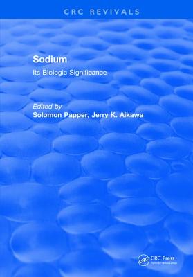 Sodium: Its Biologic Significance - Papper, Solomon, and Aikawa, Jerry K.