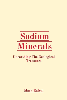 Sodium Minerals: Unearthing The Geological Treasures - Rafeal, Mack