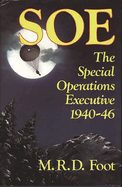 SOE: An Outline History of the Special Operations Executive 1940-46