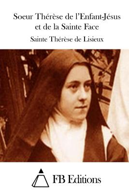 Soeur Th?r?se de l'Enfant-J?sus et de la Sainte Face - Fb Editions (Editor), and Lisieux, Sainte Therese De