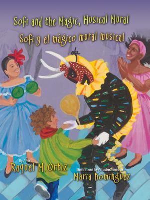 Sofi and the Magic, Musical Mural / Sofi Y El Magico Mural Musical - Ortiz, Raquel M, and Ventura, Gabriela Baeza (Translated by)