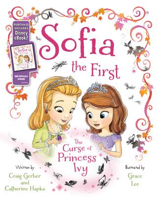 Sofia the First the Curse of Princess Ivy: Purchase Includes Disney Ebook! - Disney Books, and Gerber, Craig, and Hapka, Catherine