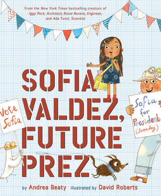Sofia Valdez, Future Prez: A Picture Book - Beaty, Andrea