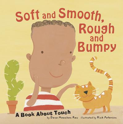 Soft and Smooth, Rough and Bumpy: A Book about Touch - Rau, Dana Meachen