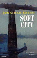 Soft City: A Documentary Exploration of Metropolitan Life - Raban, Jonathan