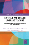 Soft CLIL and English Language Teaching: Understanding Japanese Policy, Practice, and Implications