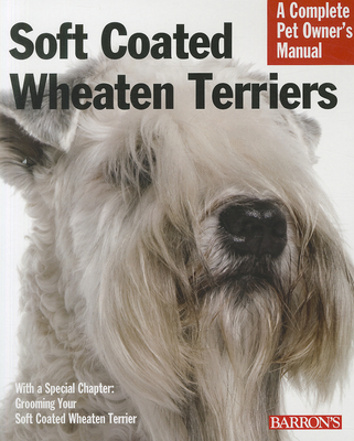 Soft Coated Wheaten Terriers: Everything about Selection, Care, Nutrition, Behavior, and Training - Bonham, Margaret H