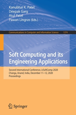 Soft Computing and Its Engineering Applications: Second International Conference, Icsoftcomp 2020, Changa, Anand, India, December 11-12, 2020, Proceedings - Patel, Kanubhai K (Editor), and Garg, Deepak (Editor), and Patel, Atul (Editor)