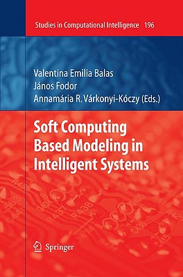 Soft Computing Based Modeling in Intelligent Systems - Balas, Valentina Emilia (Editor), and Fodor, Jnos (Editor), and Vrkonyi-Kczy, Annamria R (Editor)