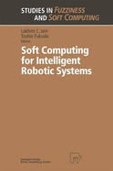Soft Computing for Intelligent Robotic Systems - Jain, Lakhmi C (Editor), and Kacprzyk, J (Editor), and Fukuda, T (Editor)