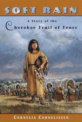 Soft Rain: A Story of the Cherokee Trail of Tears - Cornelissen, Cornelia