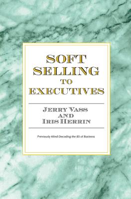 Soft Selling to Executives - Herrin, Iris, and Vass, Jerry