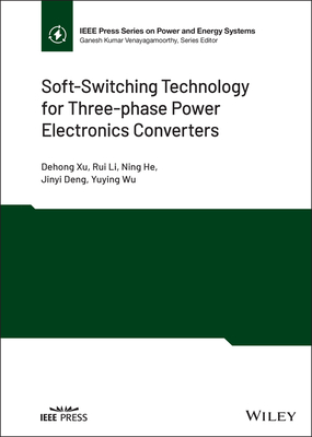 Soft-Switching Technology for Three-Phase Power Electronics Converters - Xu, Dehong, and Li, Rui, and He, Ning