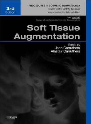 Soft Tissue Augmentation: Procedures in Cosmetic Dermatology Series (Expert Consult - Online and Print) - Carruthers, Jean (Editor), and Carruthers, Alastair, MA, BM, BCh, FRCPC (Editor), and Dover, Jeffrey S., Dr., MD, FRCPC...