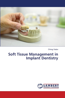 Soft Tissue Management in Implant Dentistry - Yadav, Chirag