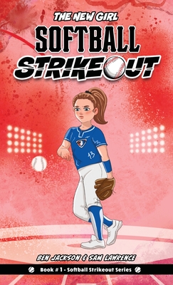 Softball Strikeout: The New Girl - Jackson, Ben, and Lawrence, Sam, and Metcalfe, Mary (Editor)