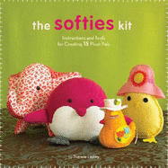 Softies Kit: Instructions and Tools for Creating 15 Plush Pals