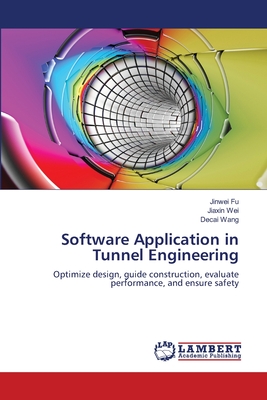 Software Application in Tunnel Engineering - Fu, Jinwei, and Wei, Jiaxin, and Wang, Decai