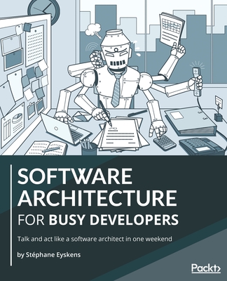 Software Architecture for Busy Developers: Talk and act like a software architect in one weekend - Eyskens, Stephane