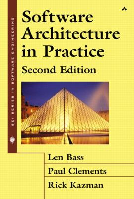 Software Architecture in Practice - Bass, Len, Dr., and Kazman, Rick, Dr., and Clements, Paul, Dr.