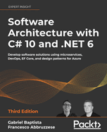 Software Architecture with C# 10 and .NET 6: Develop software solutions using microservices, DevOps, EF Core, and design patterns for Azure
