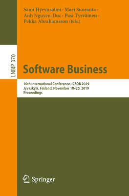 Software Business: 10th International Conference, Icsob 2019, Jyvskyl, Finland, November 18-20, 2019, Proceedings - Hyrynsalmi, Sami (Editor), and Suoranta, Mari (Editor), and Nguyen-Duc, Anh (Editor)