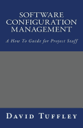 Software Configuration Management: A How to Guide for Project Staff