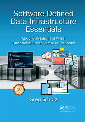 Software-Defined Data Infrastructure Essentials: Cloud, Converged, and Virtual Fundamental Server Storage I/O Tradecraft - Schulz, Greg