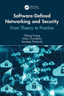 Software-Defined Networking and Security: From Theory to Practice - Huang, Dijiang, and Chowdhary, Ankur, and Pisharody, Sandeep