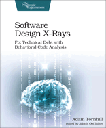 Software Design X-Rays: Fix Technical Debt with Behavioral Code Analysis