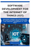 Software Development for the Internet of Things (Iot): Building connected devices and IoT applications using platforms like Arduino, Raspberry Pi, and MQTT