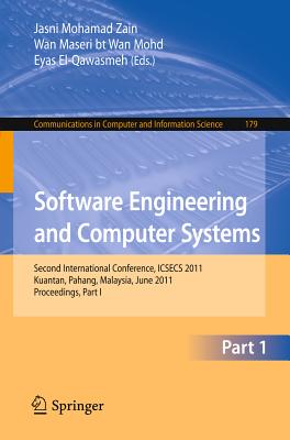 Software Engineering and Computer Systems, Part I: Second International Conference, Icsecs 2011, Kuantan, Malaysia, June 27-29, 2011. Proceedings, Part I - Zain, Jasni Mohamad (Editor), and Wan Mohd, Wan Maseri (Editor), and El-Qawasmeh, Eyas (Editor)