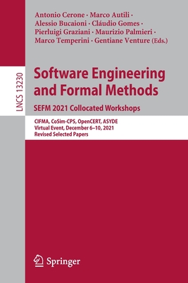 Software Engineering and Formal Methods. SEFM 2021 Collocated Workshops: CIFMA, CoSim-CPS, OpenCERT, ASYDE, Virtual Event, December 6-10, 2021, Revised Selected Papers - Cerone, Antonio (Editor), and Autili, Marco (Editor), and Bucaioni, Alessio (Editor)