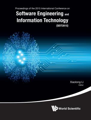 Software Engineering and Information Technology - Proceedings of the 2015 International Conference (SEIT2015) - Li, Xiaolong (Editor)