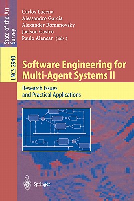 Software Engineering for Multi-Agent Systems II: Research Issues and Practical Applications - Lucena, Carlos (Editor), and Garcia, Alessandro (Editor), and Romanovsky, Alexander (Editor)