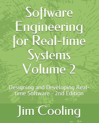 Software Engineering for Real-time Systems Volume 2: Designing and Developing Real-time Software - Cooling, Jim