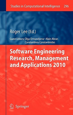 Software Engineering Research, Management and Applications 2010 - Lee, Roger (Editor), and Abran, Alain (Guest editor), and Ormandjieva, Olga (Guest editor)