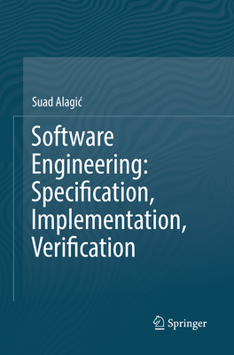 Software Engineering: Specification, Implementation, Verification - Alagic, Suad