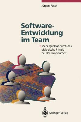 Software-Entwicklung Im Team: Mehr Qualitat Durch Das Dialogische Prinzip Bei Der Projektarbeit - Denert, E (Foreword by), and Floyd, C (Preface by), and Pasch, J?rgen