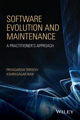 Software Evolution and Maintenance: A Practitioner's Approach - Tripathy, Priyadarshi, and Naik, Kshirasagar