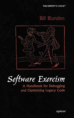 Software Exorcism: A Handbook for Debugging and Optimizing Legacy Code - Blunden, Bill